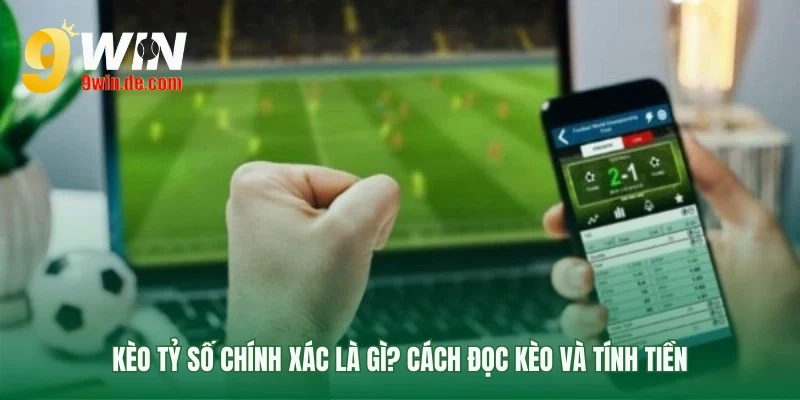 Nền tảng về kèo tỷ số chính xác