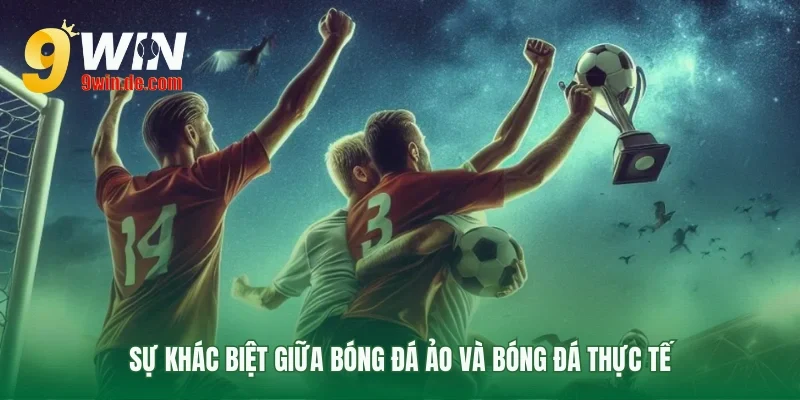 Điểm khác biệt chính của bóng đá ảo