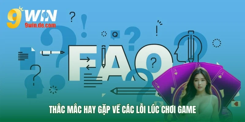 Giải đáp câu hỏi thường gặp về lỗi game