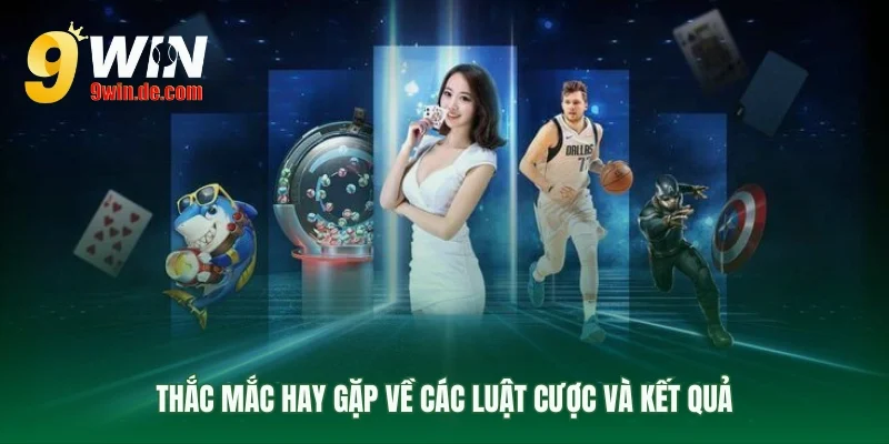 Câu hỏi thường gặp về quy tắc cược 9win